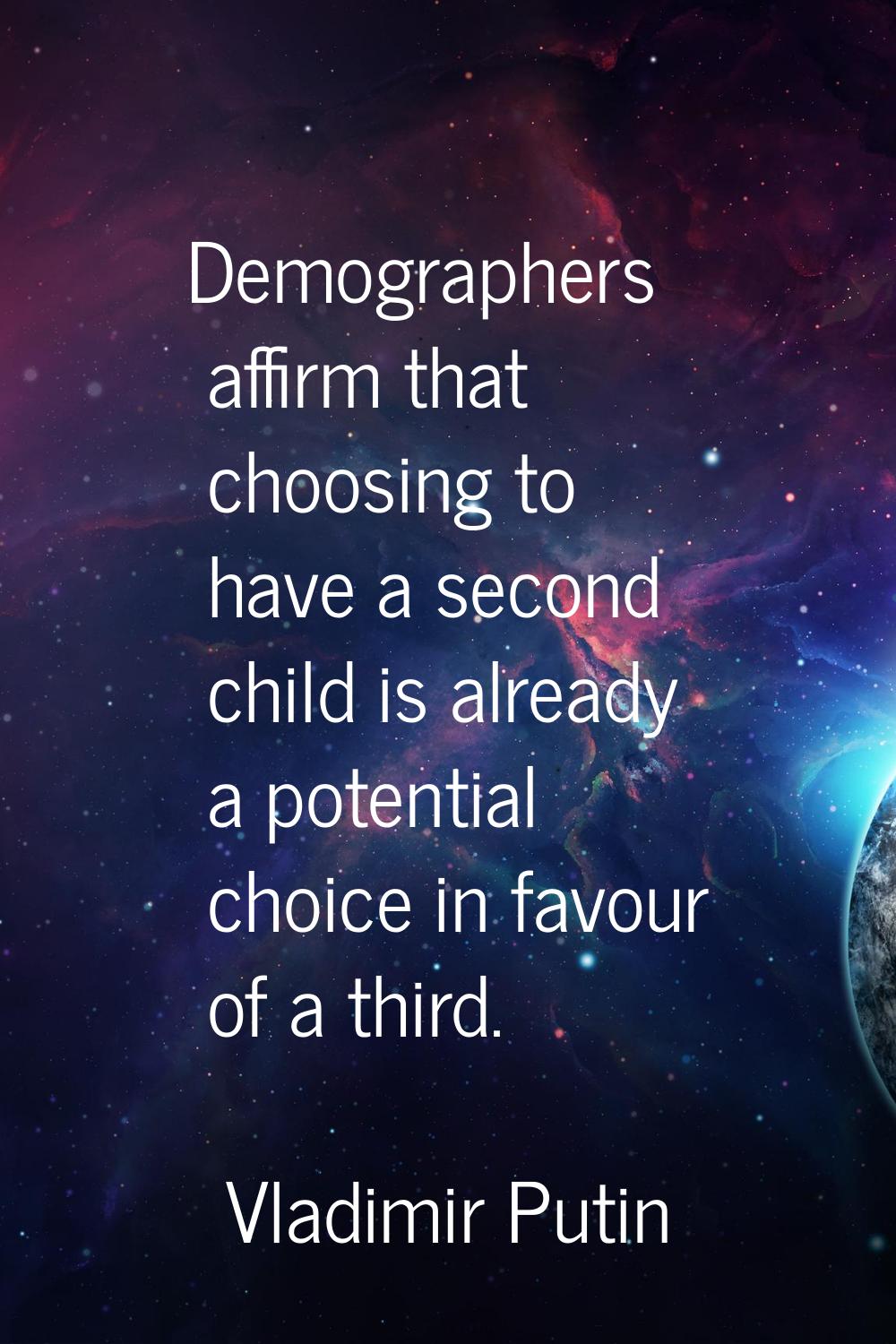 Demographers affirm that choosing to have a second child is already a potential choice in favour of