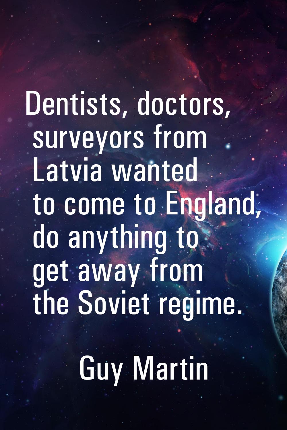 Dentists, doctors, surveyors from Latvia wanted to come to England, do anything to get away from th