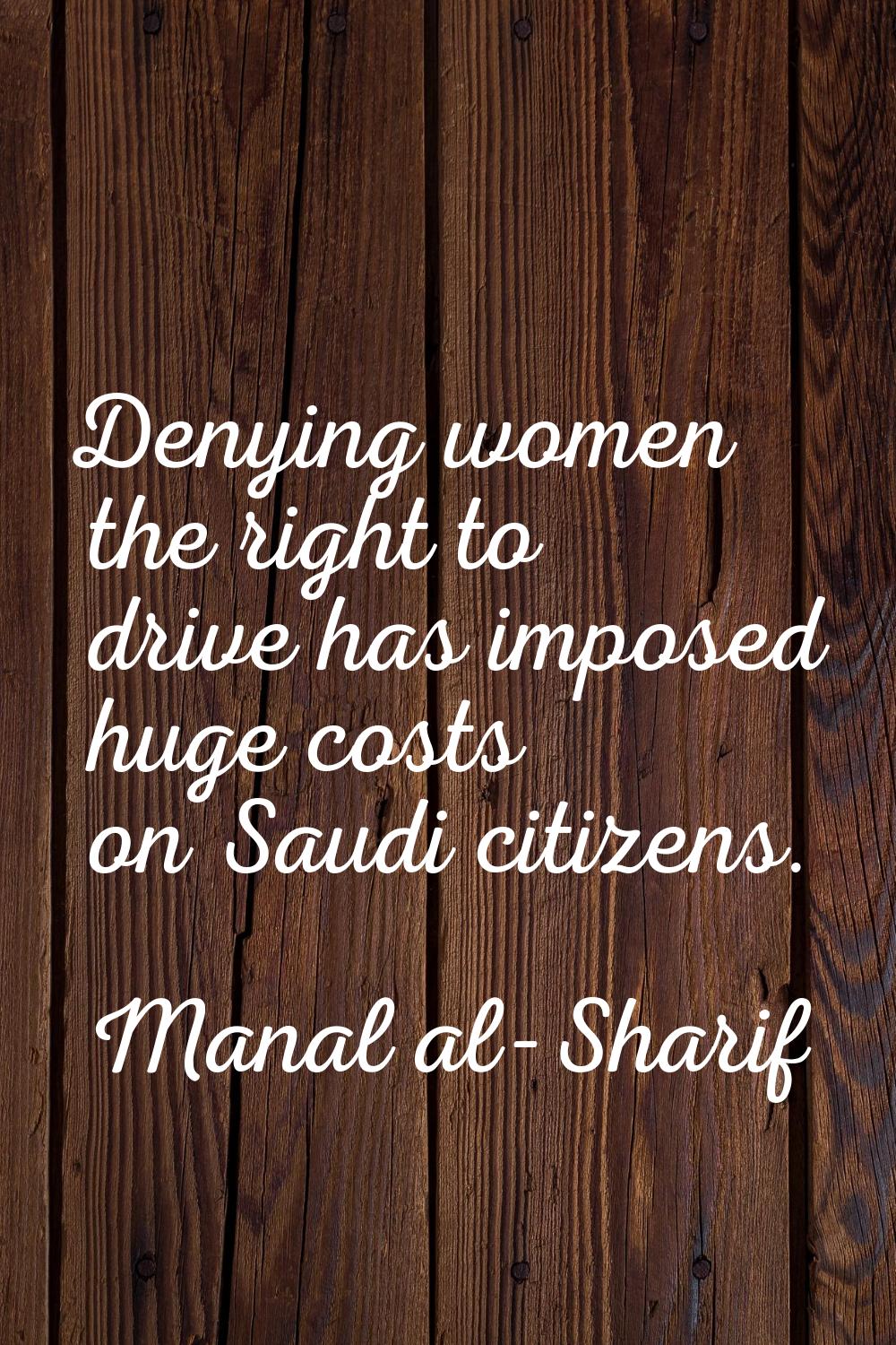 Denying women the right to drive has imposed huge costs on Saudi citizens.