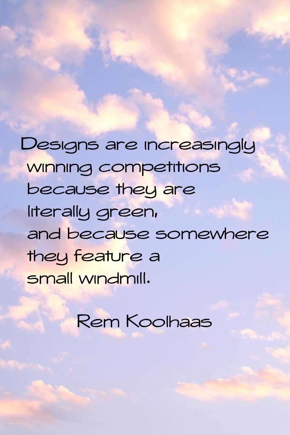 Designs are increasingly winning competitions because they are literally green, and because somewhe
