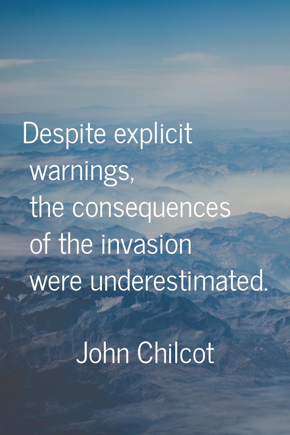 Despite explicit warnings, the consequences of the invasion were underestimated.