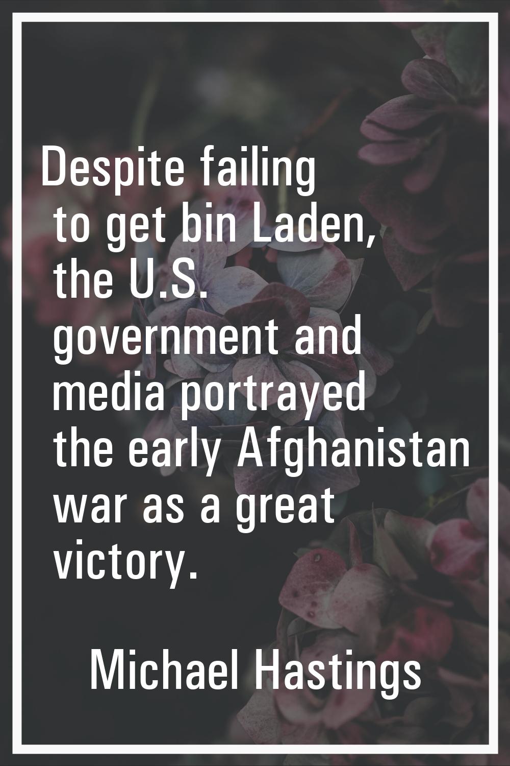Despite failing to get bin Laden, the U.S. government and media portrayed the early Afghanistan war