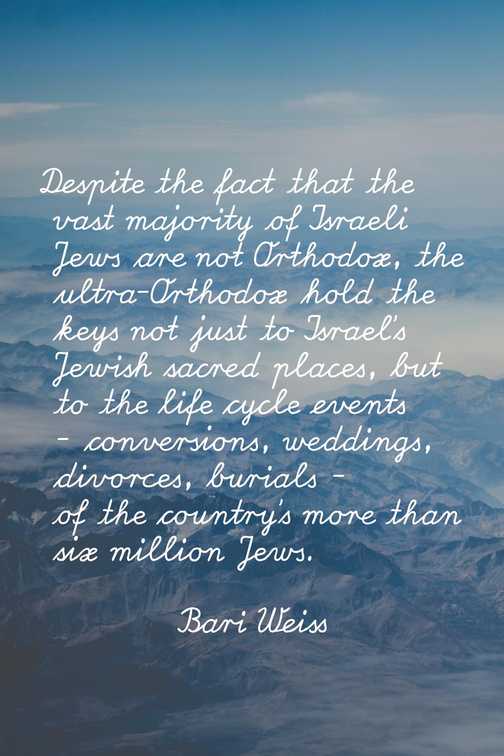 Despite the fact that the vast majority of Israeli Jews are not Orthodox, the ultra-Orthodox hold t