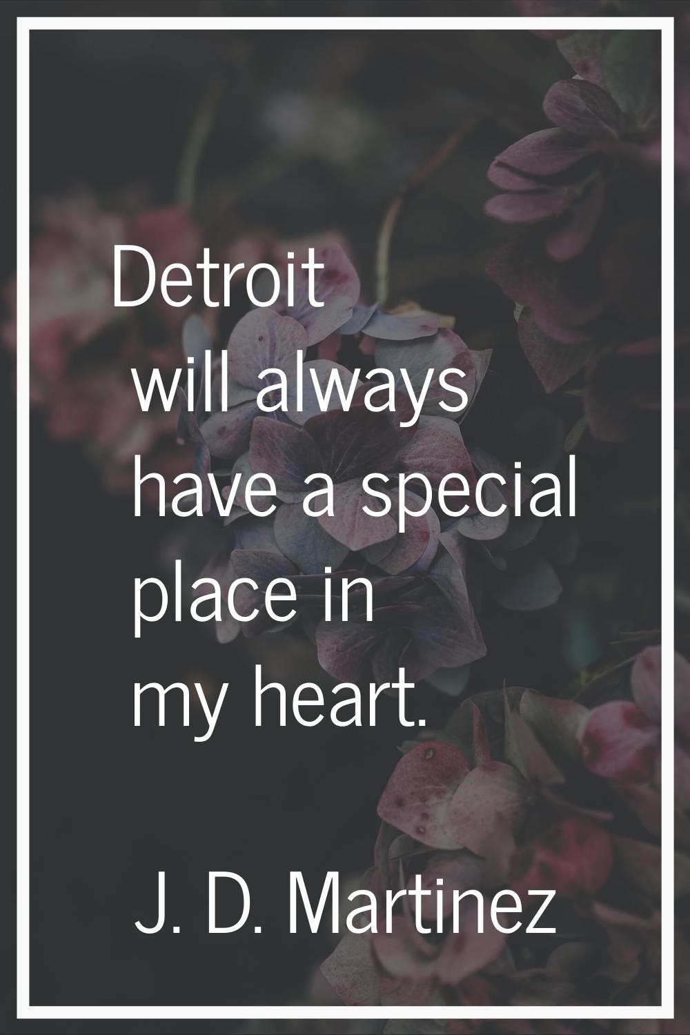 Detroit will always have a special place in my heart.