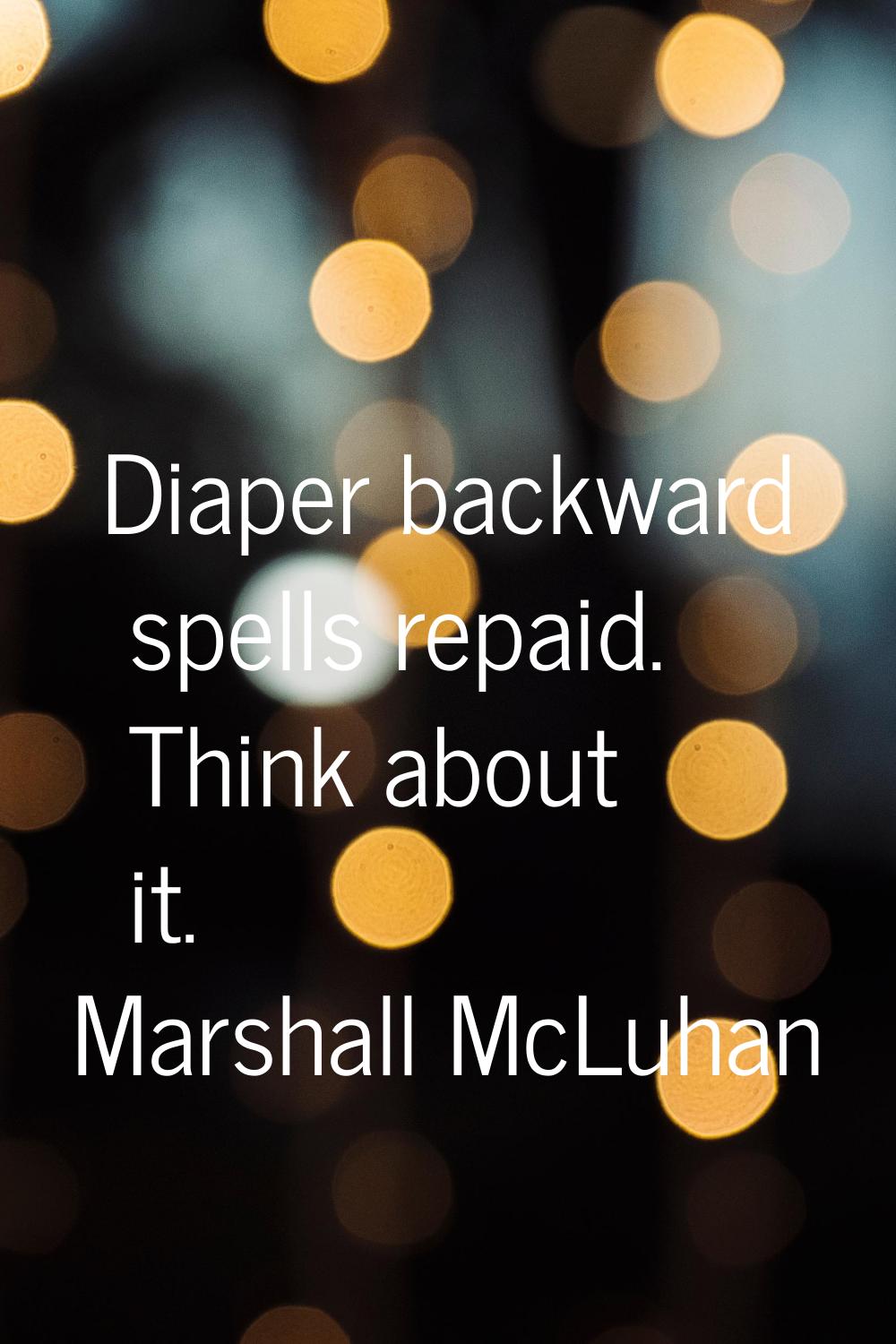 Diaper backward spells repaid. Think about it.