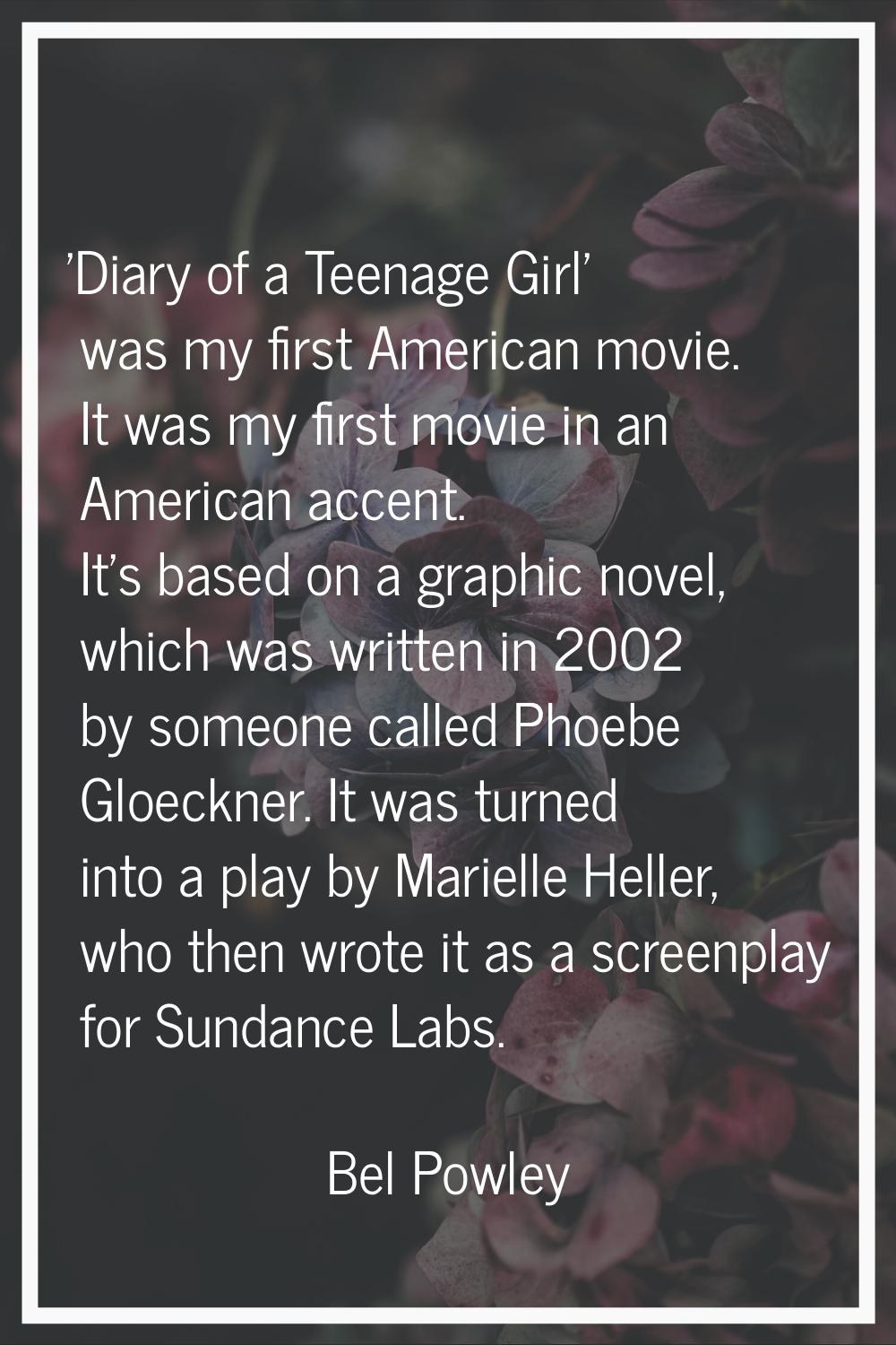 'Diary of a Teenage Girl' was my first American movie. It was my first movie in an American accent.