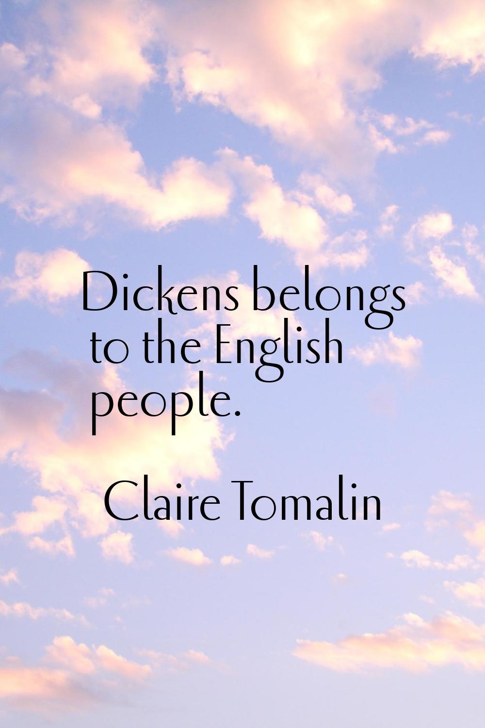 Dickens belongs to the English people.