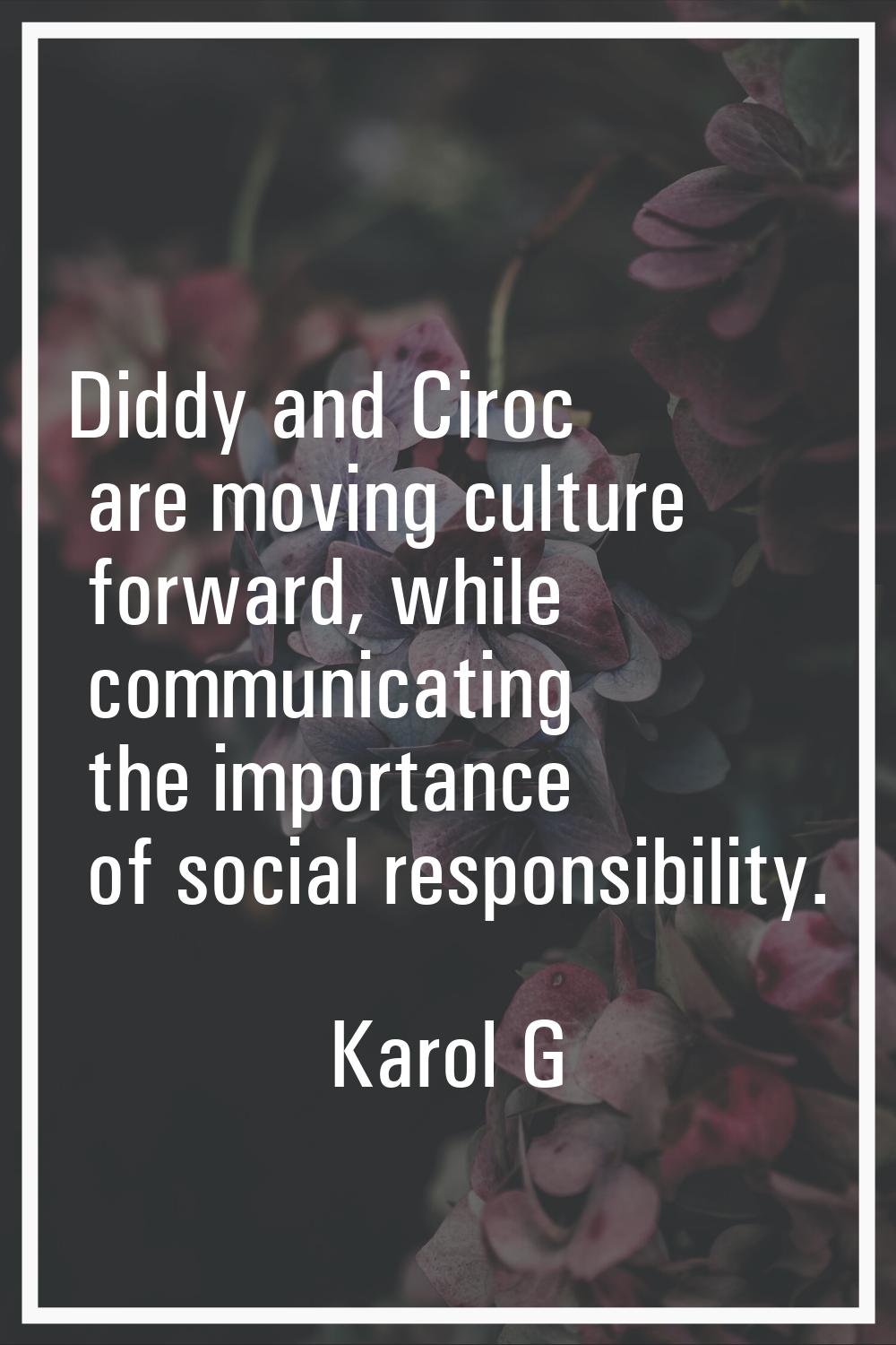 Diddy and Ciroc are moving culture forward, while communicating the importance of social responsibi