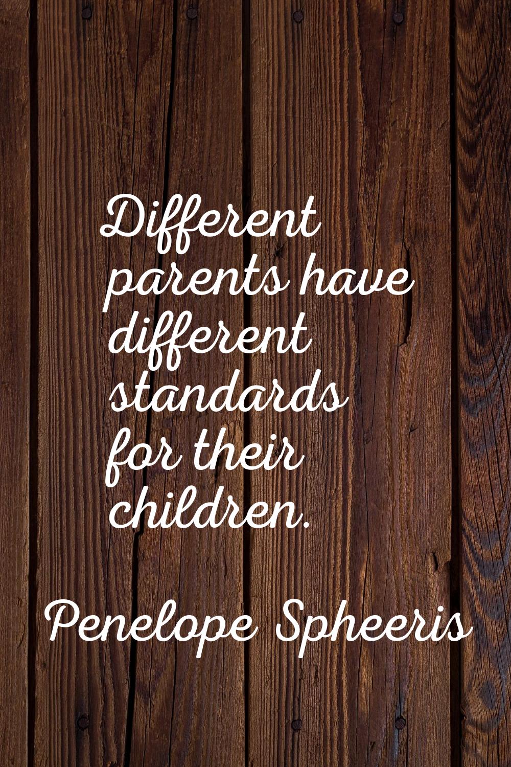 Different parents have different standards for their children.
