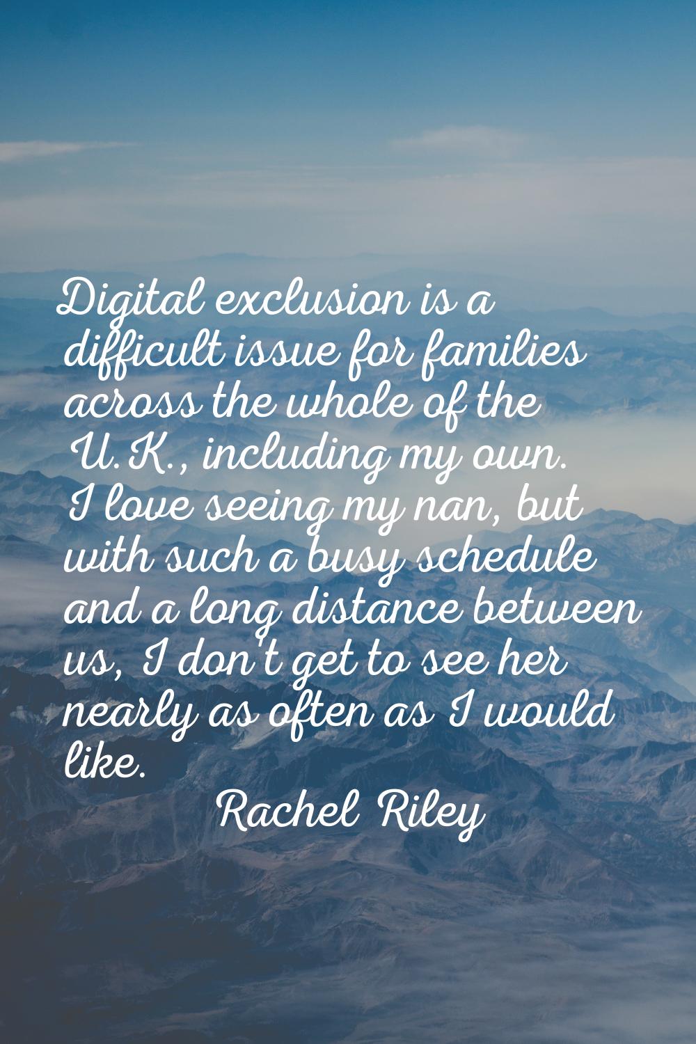 Digital exclusion is a difficult issue for families across the whole of the U.K., including my own.