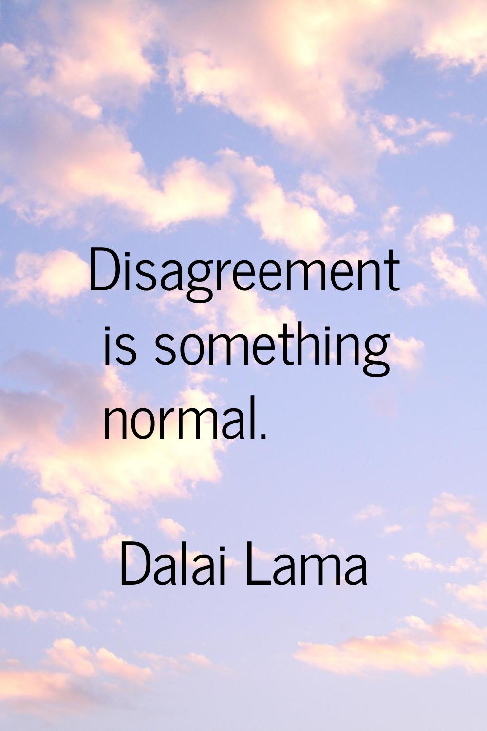 Disagreement is something normal.