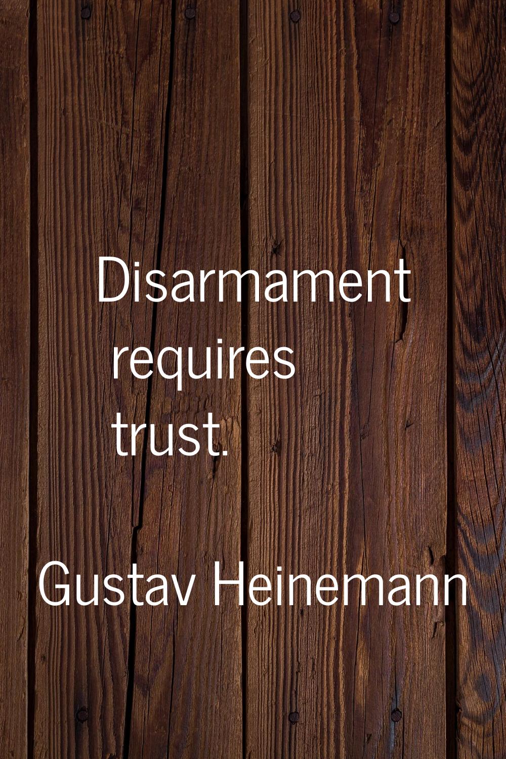 Disarmament requires trust.