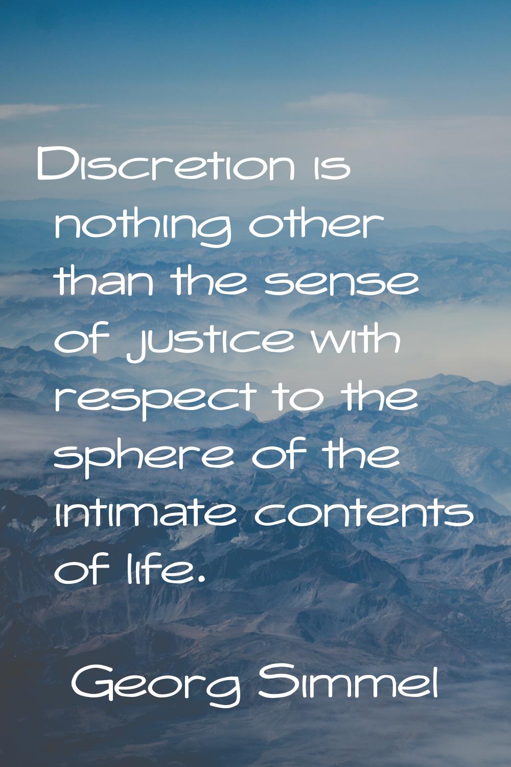 Discretion is nothing other than the sense of justice with respect to the sphere of the intimate co