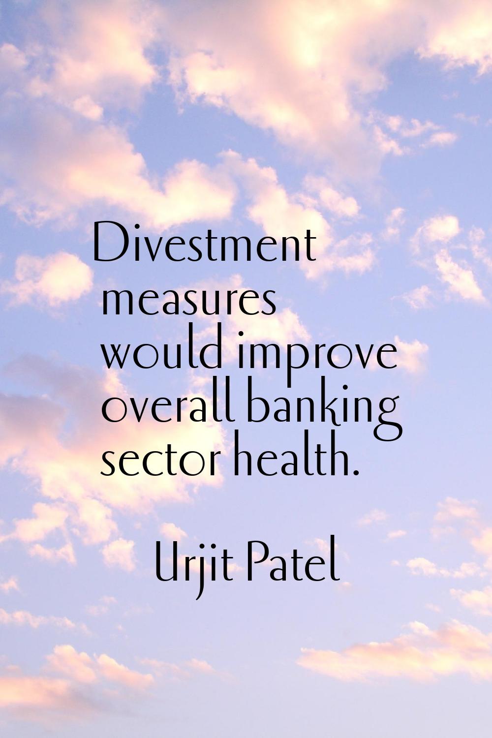Divestment measures would improve overall banking sector health.