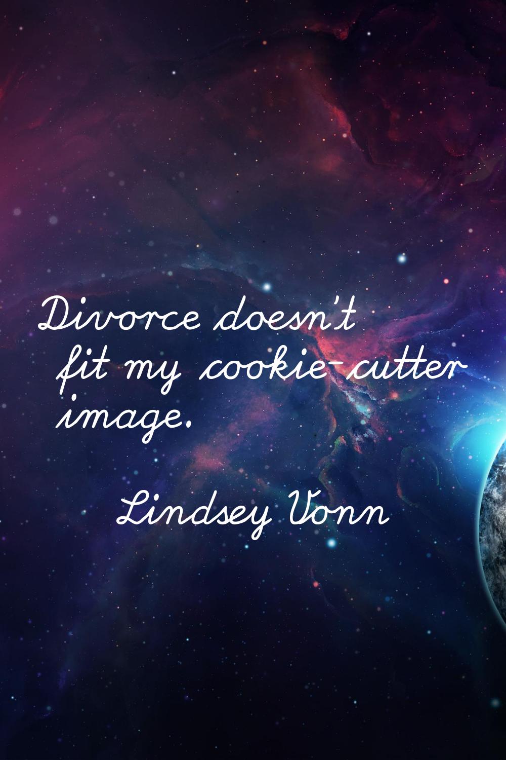 Divorce doesn't fit my cookie-cutter image.