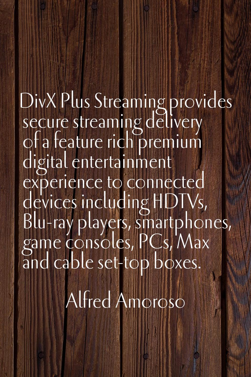 DivX Plus Streaming provides secure streaming delivery of a feature rich premium digital entertainm