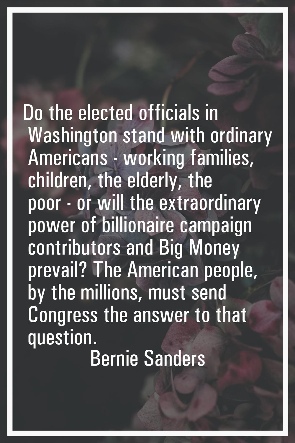 Do the elected officials in Washington stand with ordinary Americans - working families, children, 