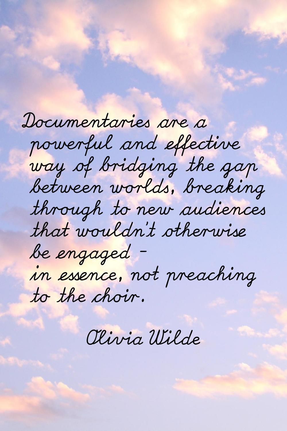 Documentaries are a powerful and effective way of bridging the gap between worlds, breaking through