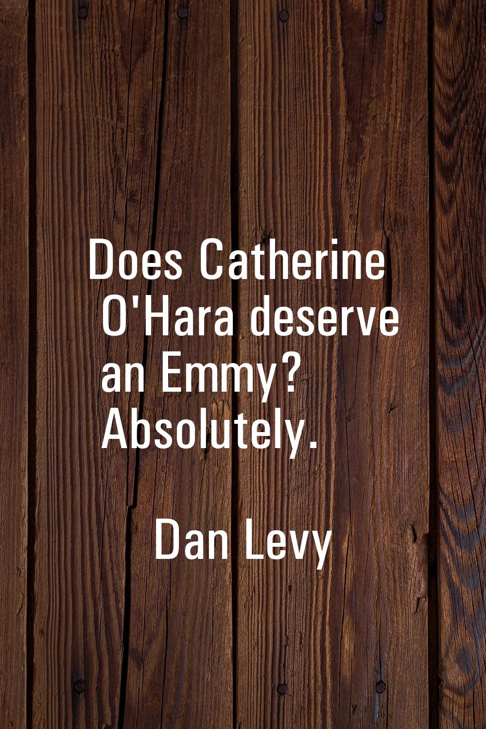 Does Catherine O'Hara deserve an Emmy? Absolutely.