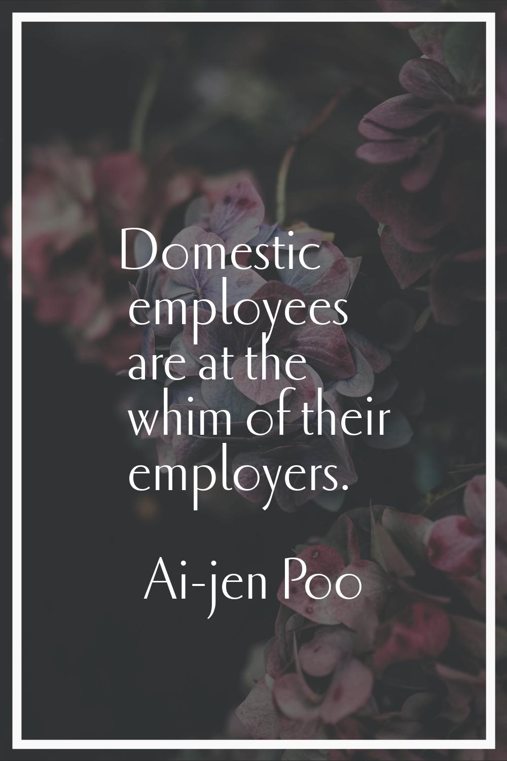 Domestic employees are at the whim of their employers.