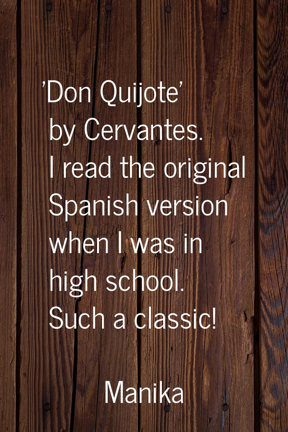 'Don Quijote' by Cervantes. I read the original Spanish version when I was in high school. Such a c