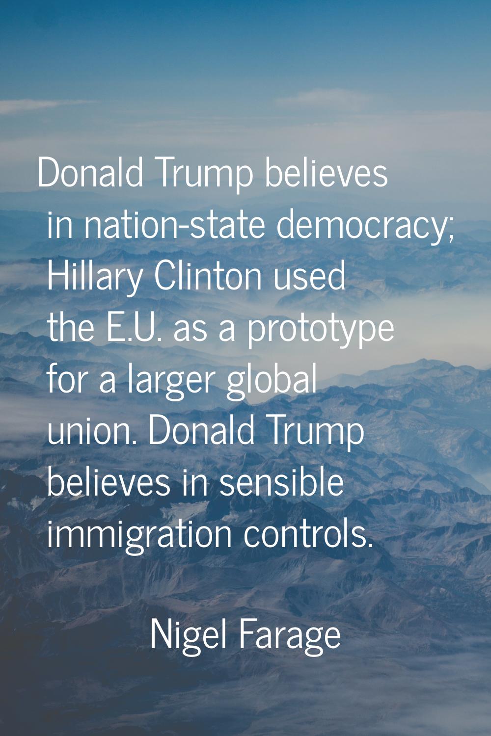 Donald Trump believes in nation-state democracy; Hillary Clinton used the E.U. as a prototype for a
