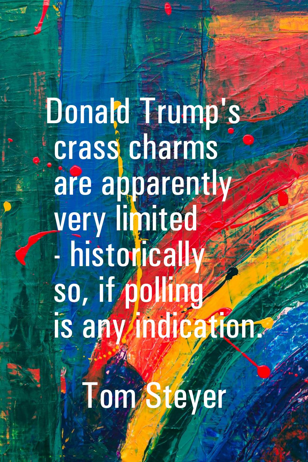 Donald Trump's crass charms are apparently very limited - historically so, if polling is any indica