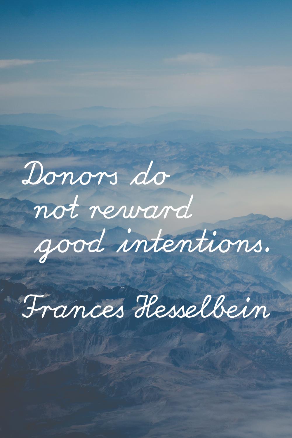 Donors do not reward good intentions.