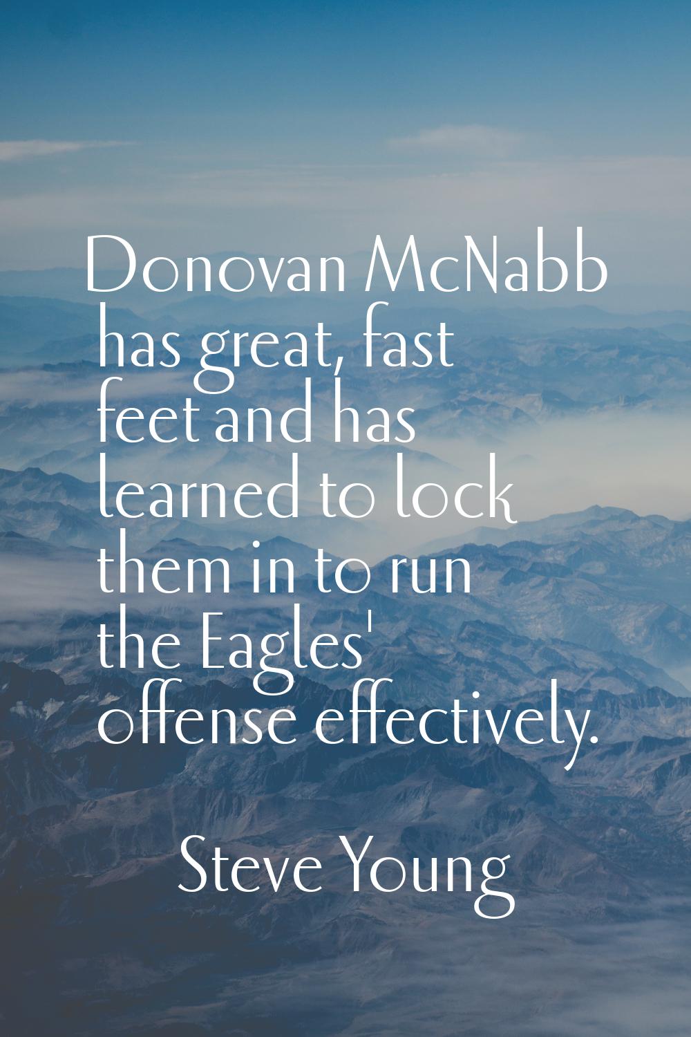 Donovan McNabb has great, fast feet and has learned to lock them in to run the Eagles' offense effe