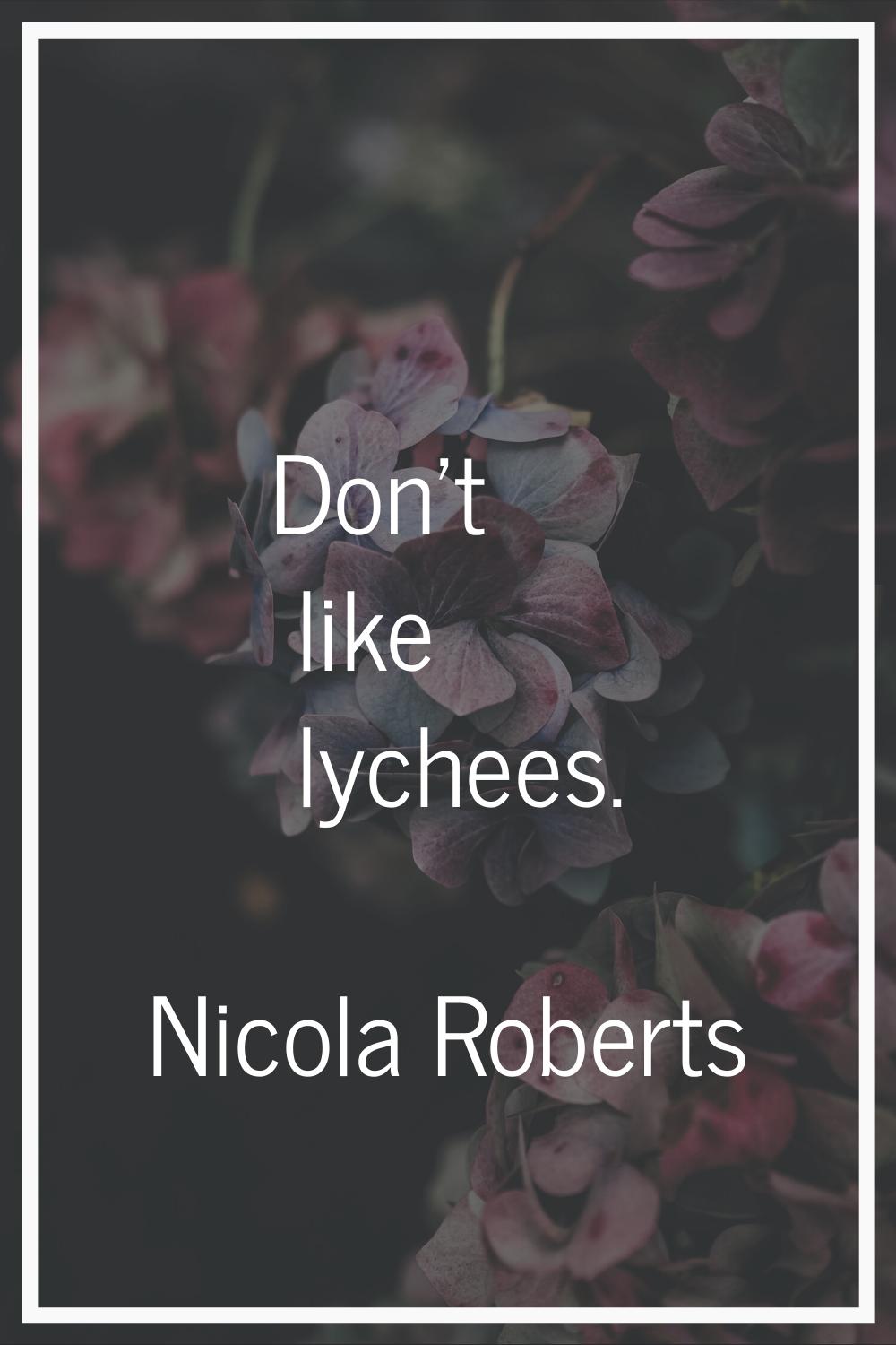 Don't like lychees.