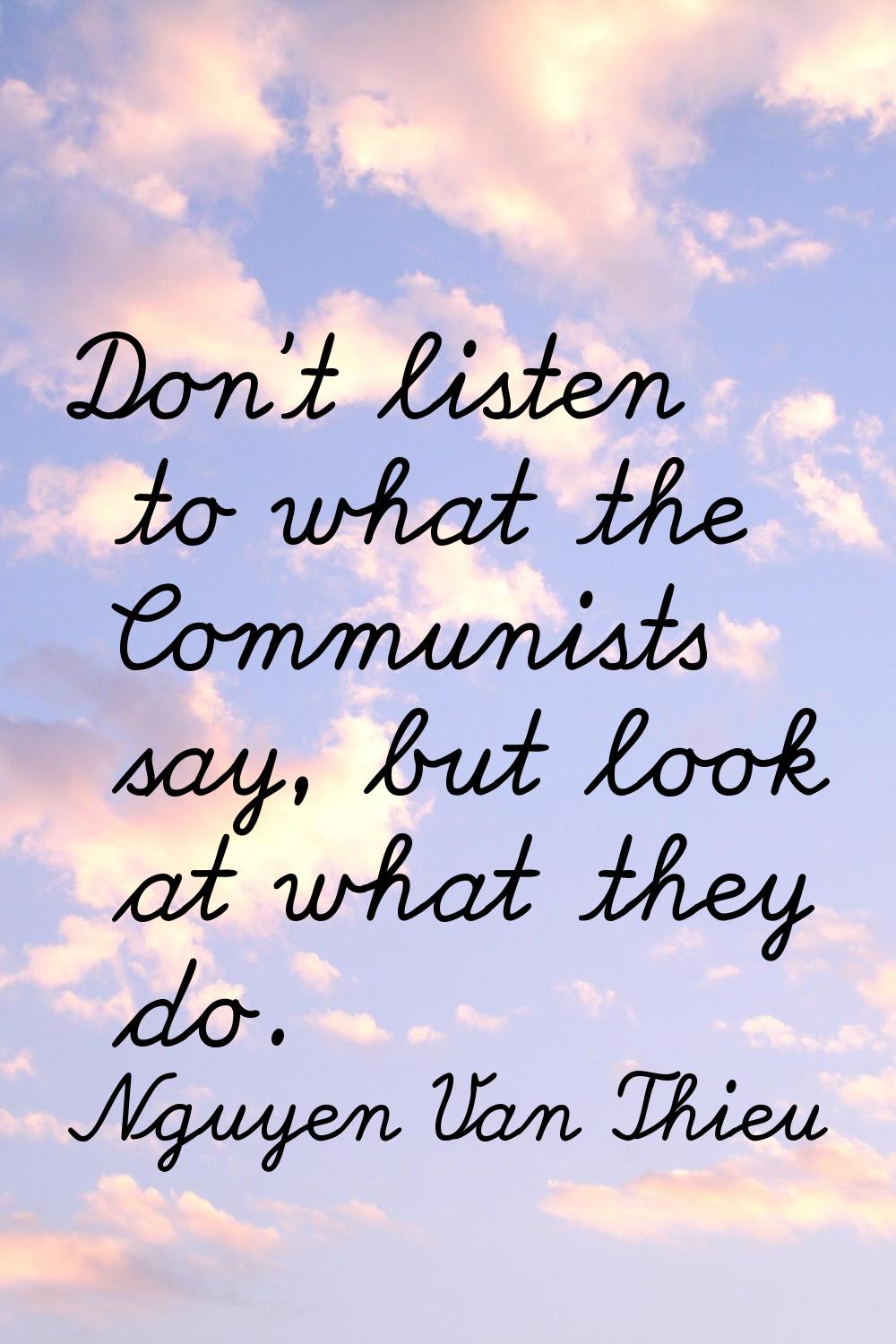 Don't listen to what the Communists say, but look at what they do.