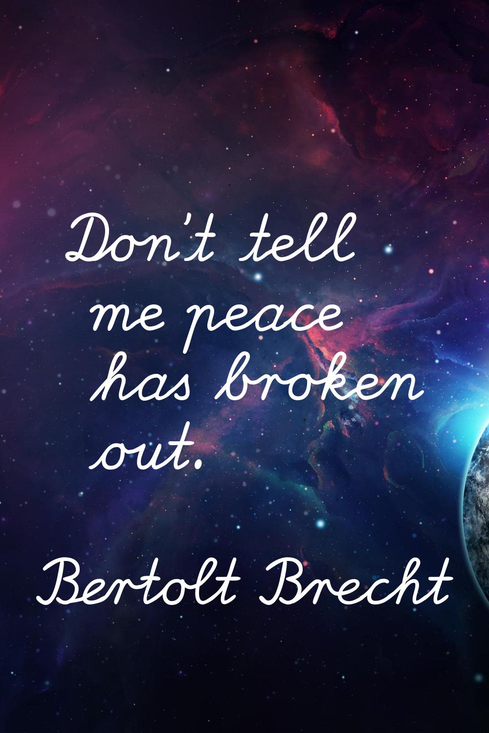 Don't tell me peace has broken out.