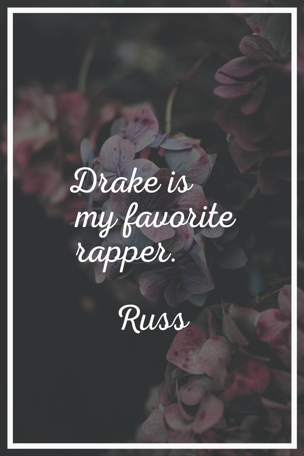 Drake is my favorite rapper.
