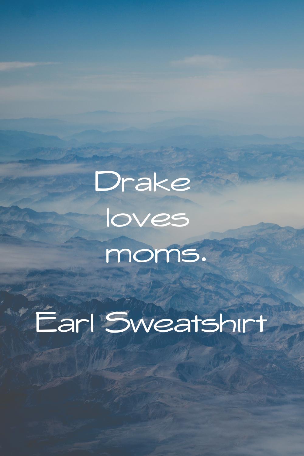 Drake loves moms.
