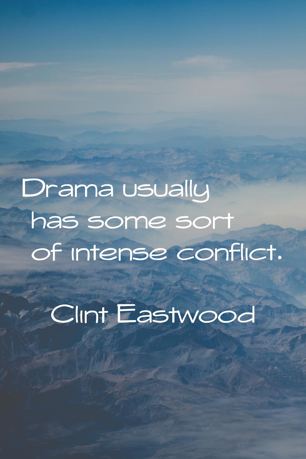 Drama usually has some sort of intense conflict.