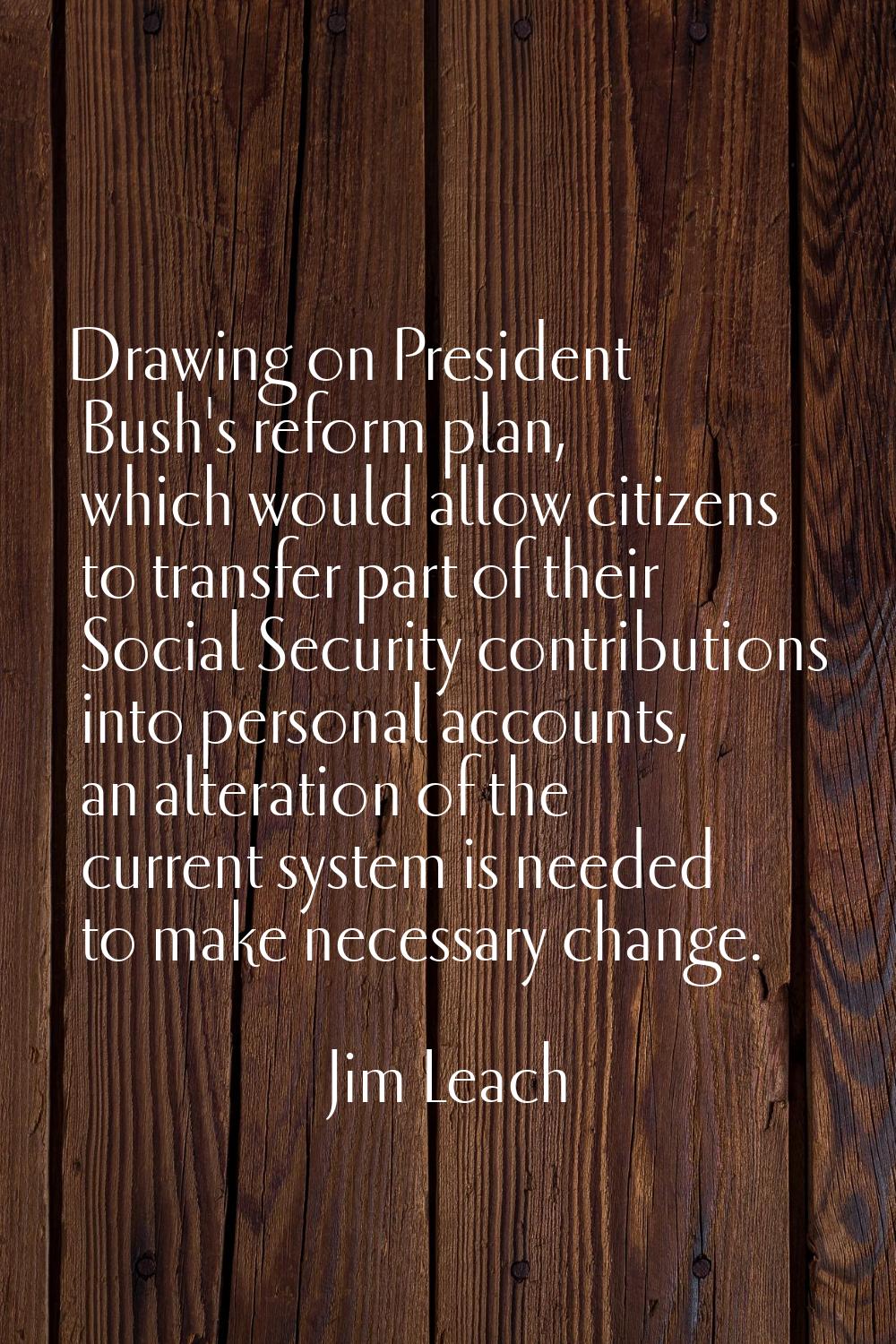 Drawing on President Bush's reform plan, which would allow citizens to transfer part of their Socia