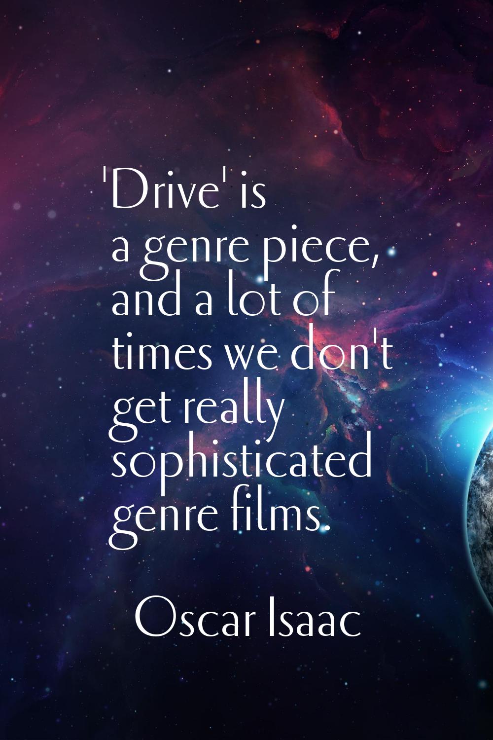 'Drive' is a genre piece, and a lot of times we don't get really sophisticated genre films.