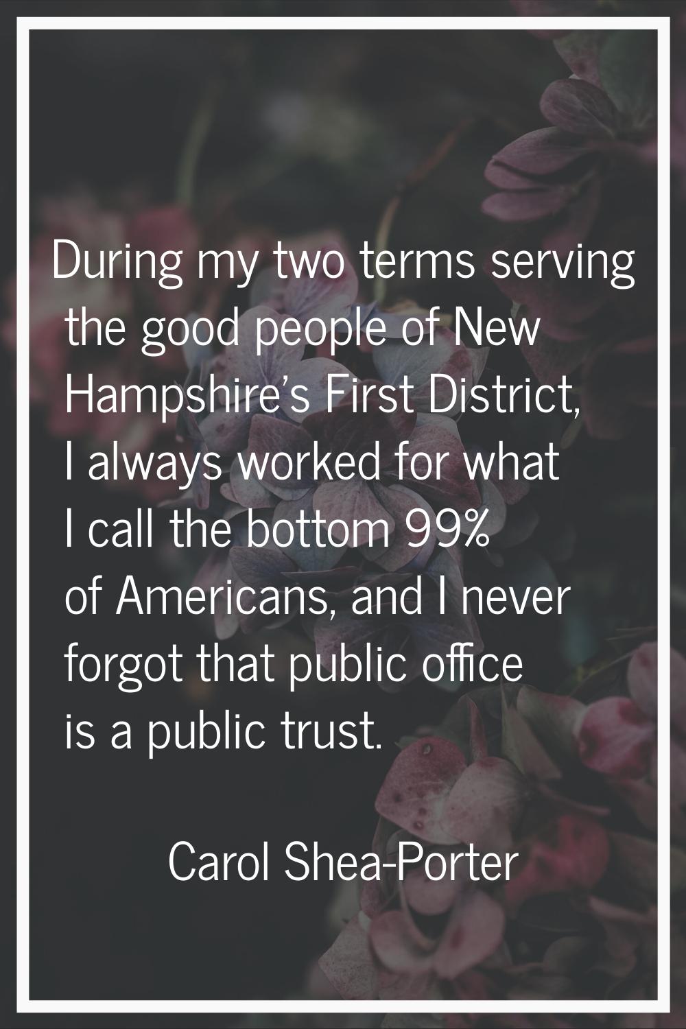 During my two terms serving the good people of New Hampshire's First District, I always worked for 