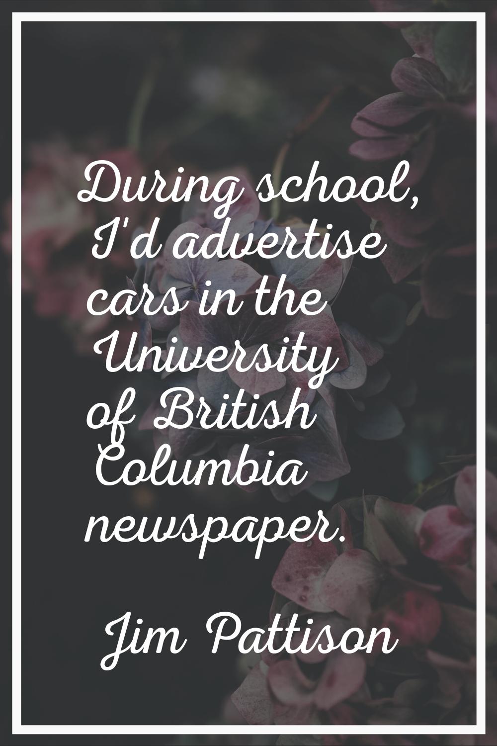 During school, I'd advertise cars in the University of British Columbia newspaper.