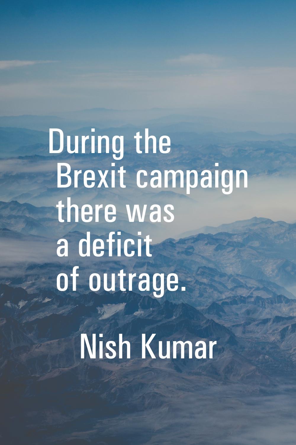During the Brexit campaign there was a deficit of outrage.
