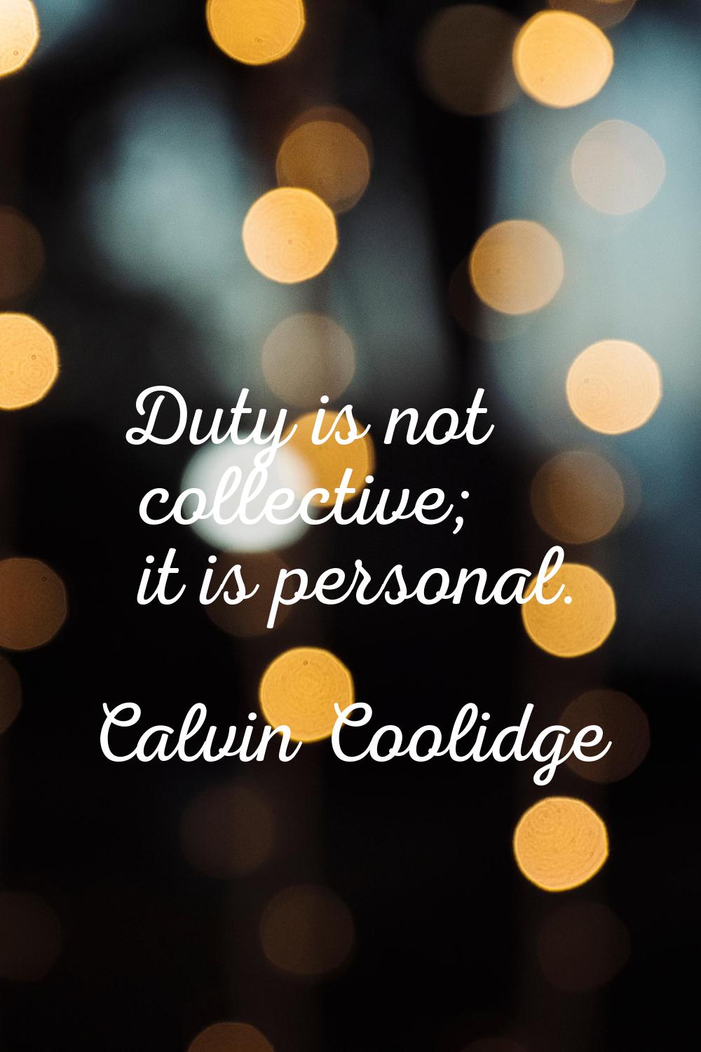 Duty is not collective; it is personal.
