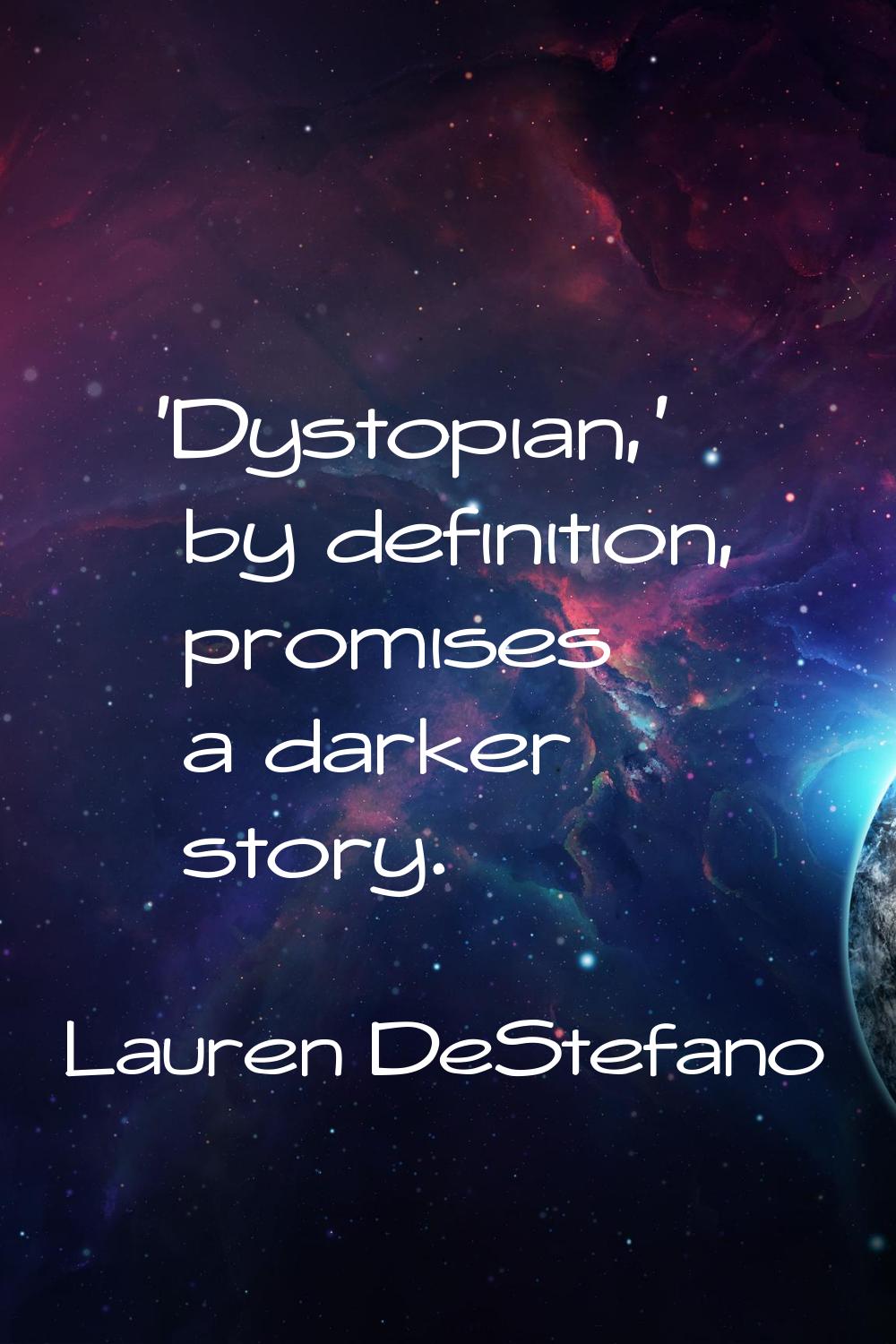 'Dystopian,' by definition, promises a darker story.
