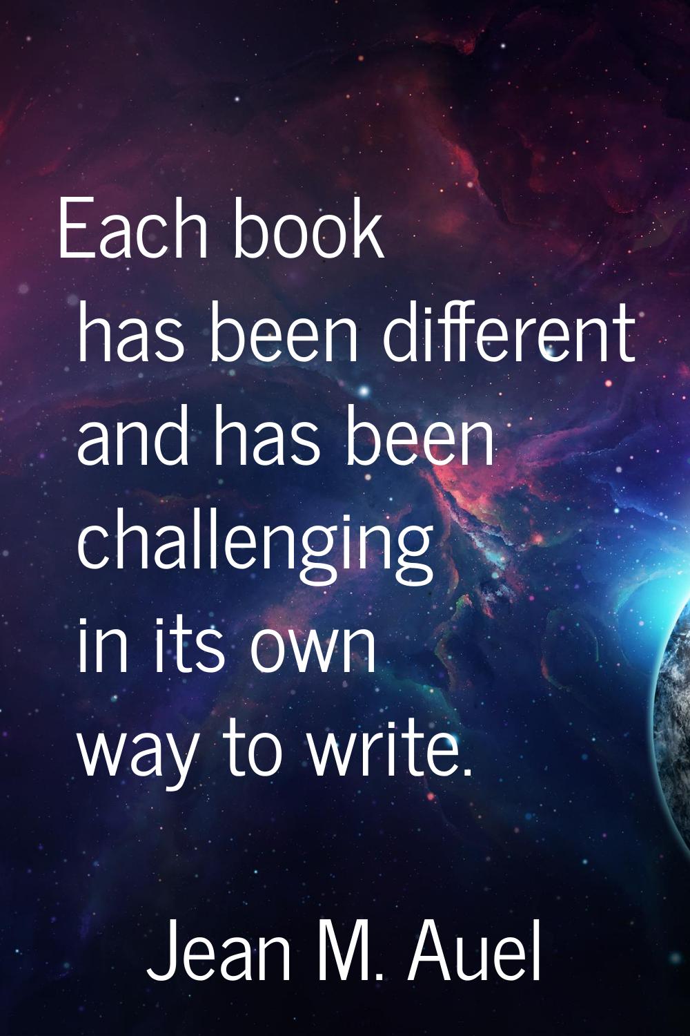 Each book has been different and has been challenging in its own way to write.
