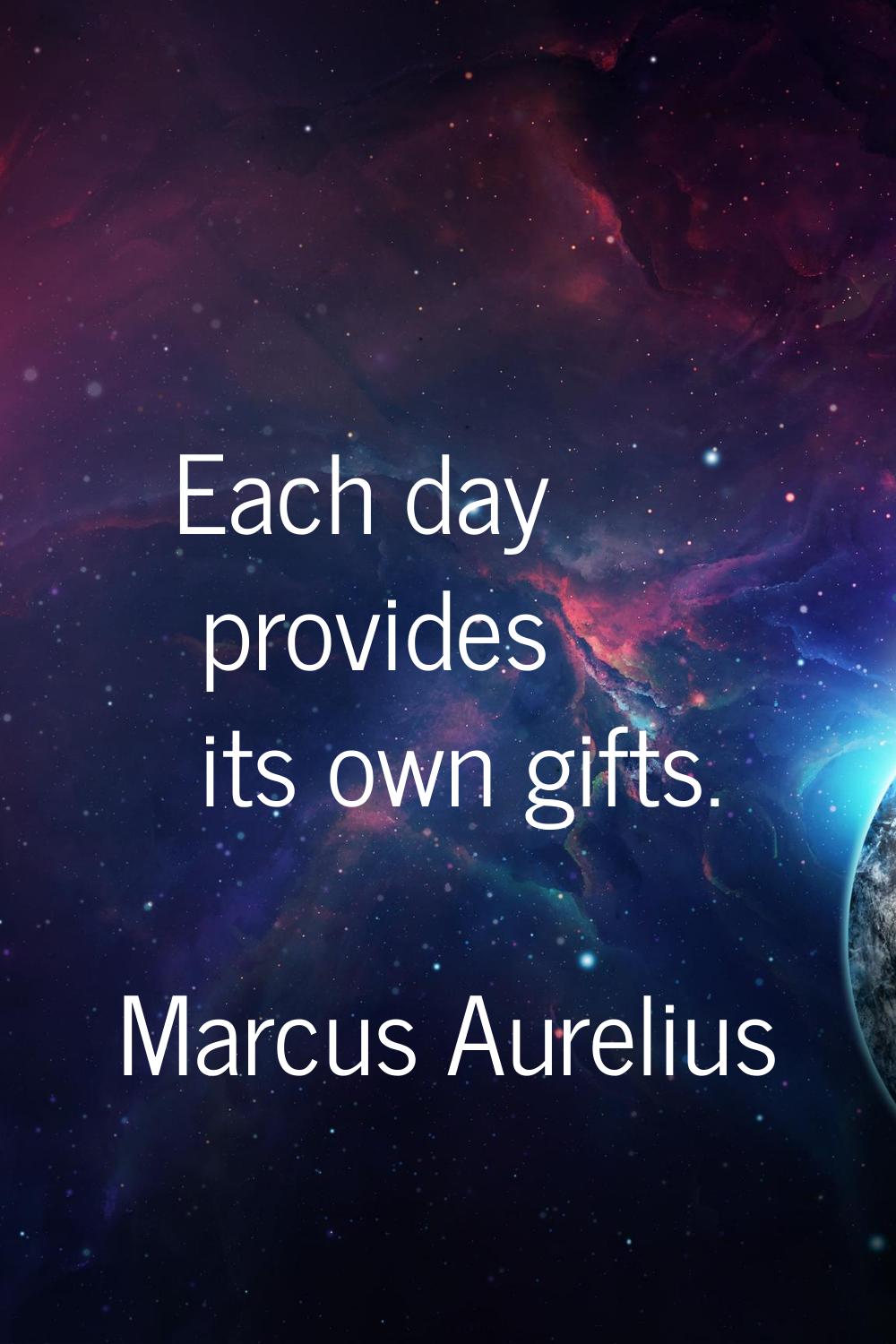 Each day provides its own gifts.