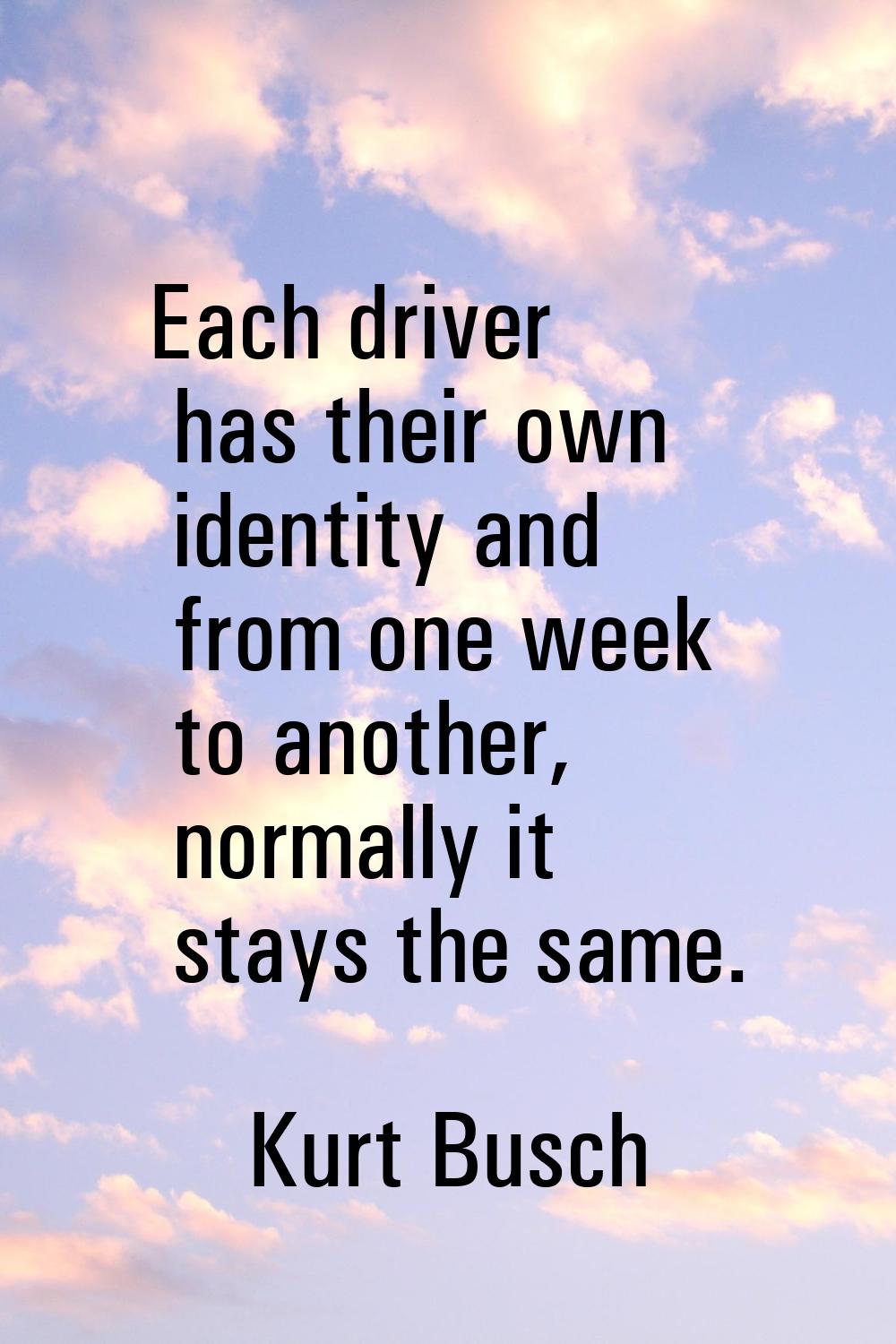 Each driver has their own identity and from one week to another, normally it stays the same.