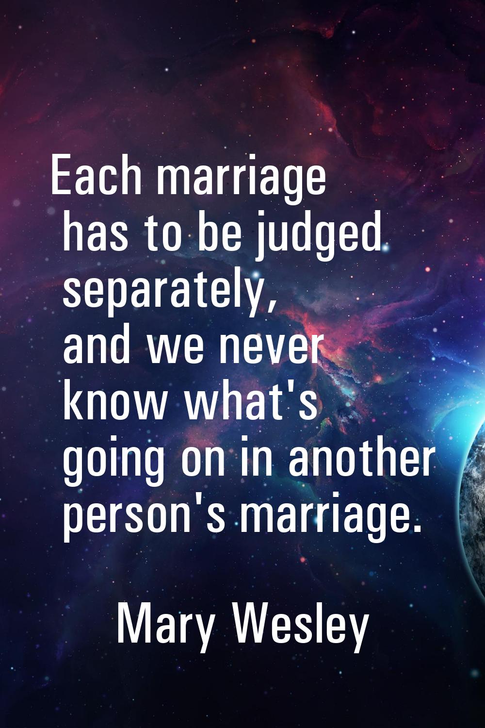 Each marriage has to be judged separately, and we never know what's going on in another person's ma