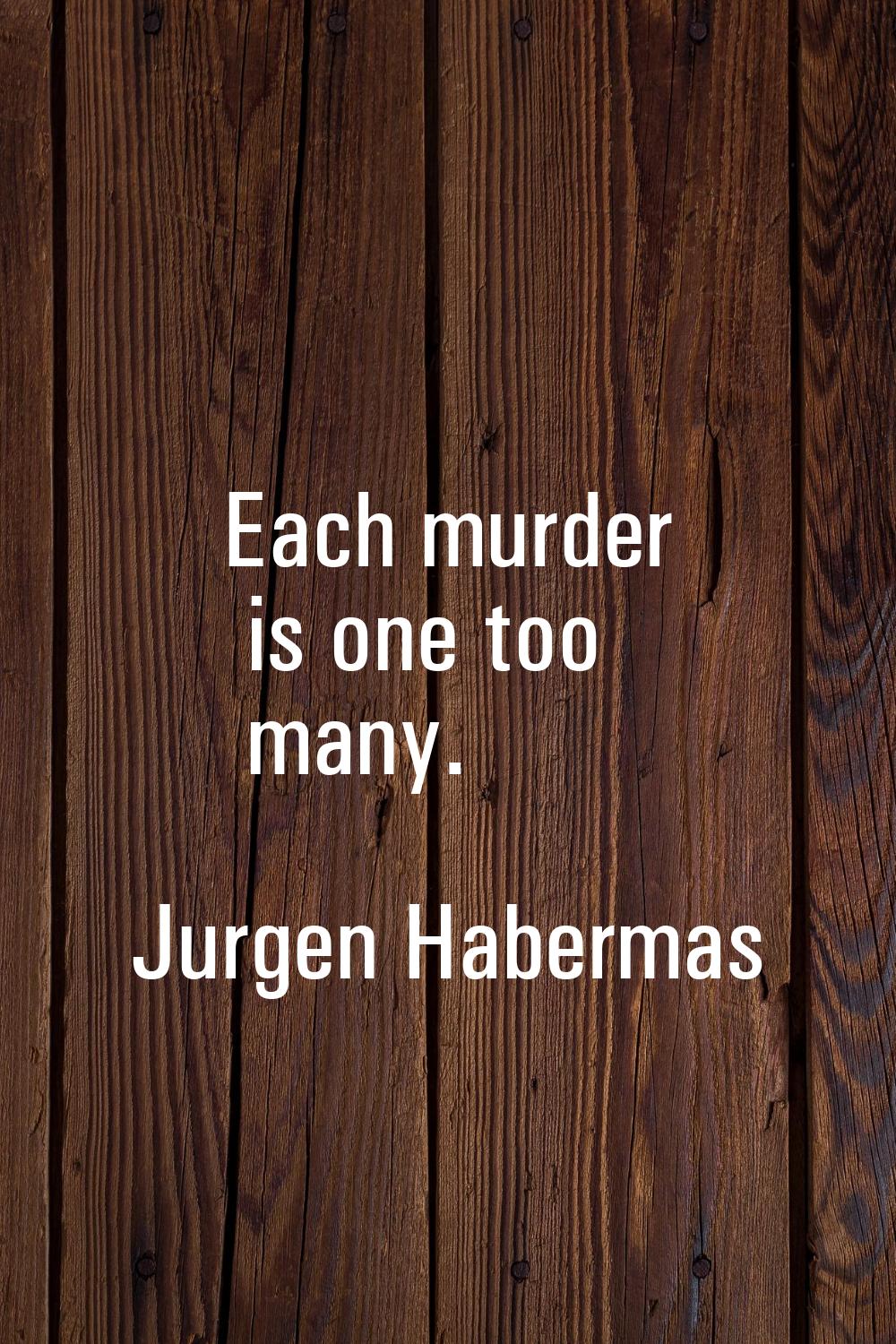 Each murder is one too many.