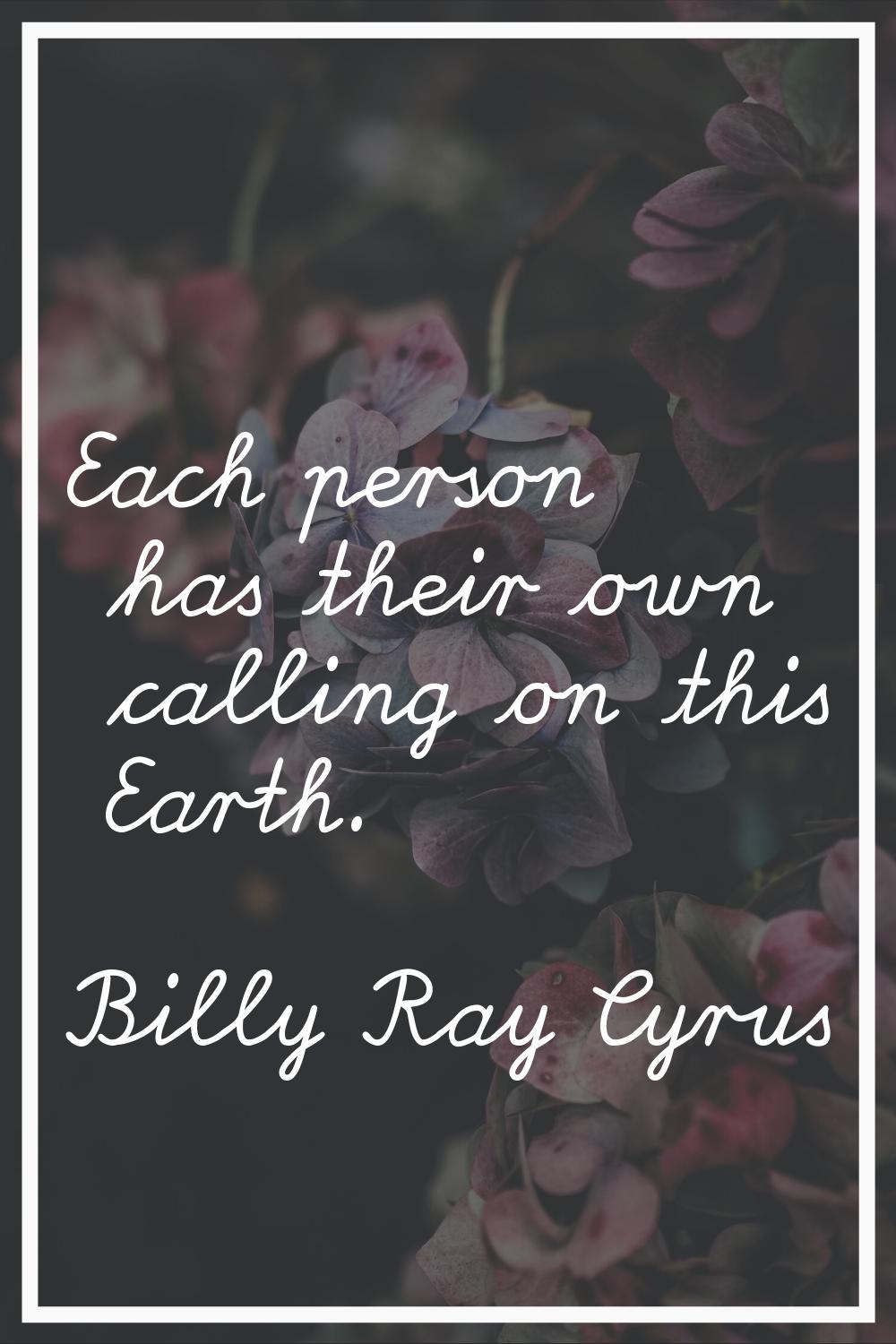 Each person has their own calling on this Earth.