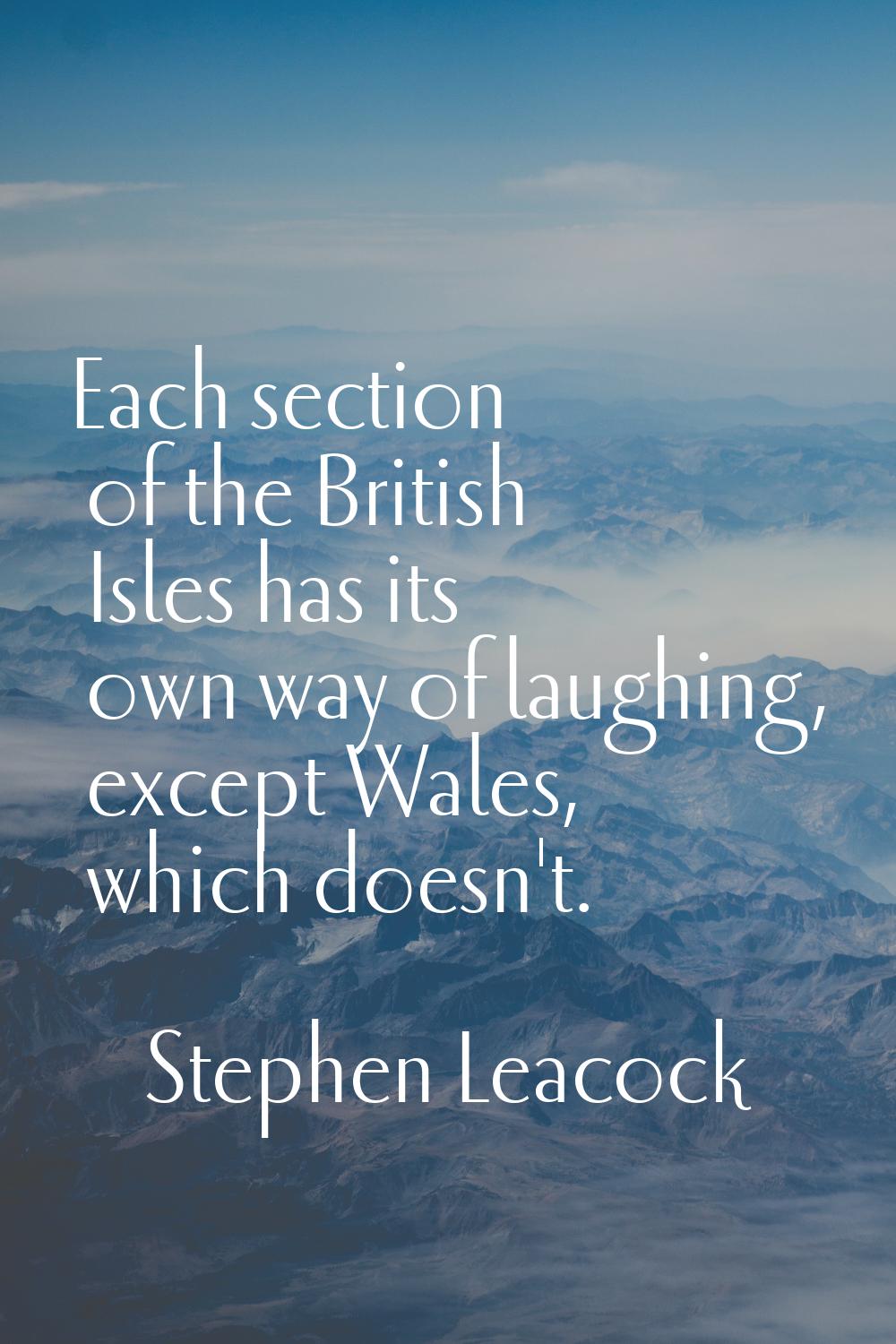 Each section of the British Isles has its own way of laughing, except Wales, which doesn't.