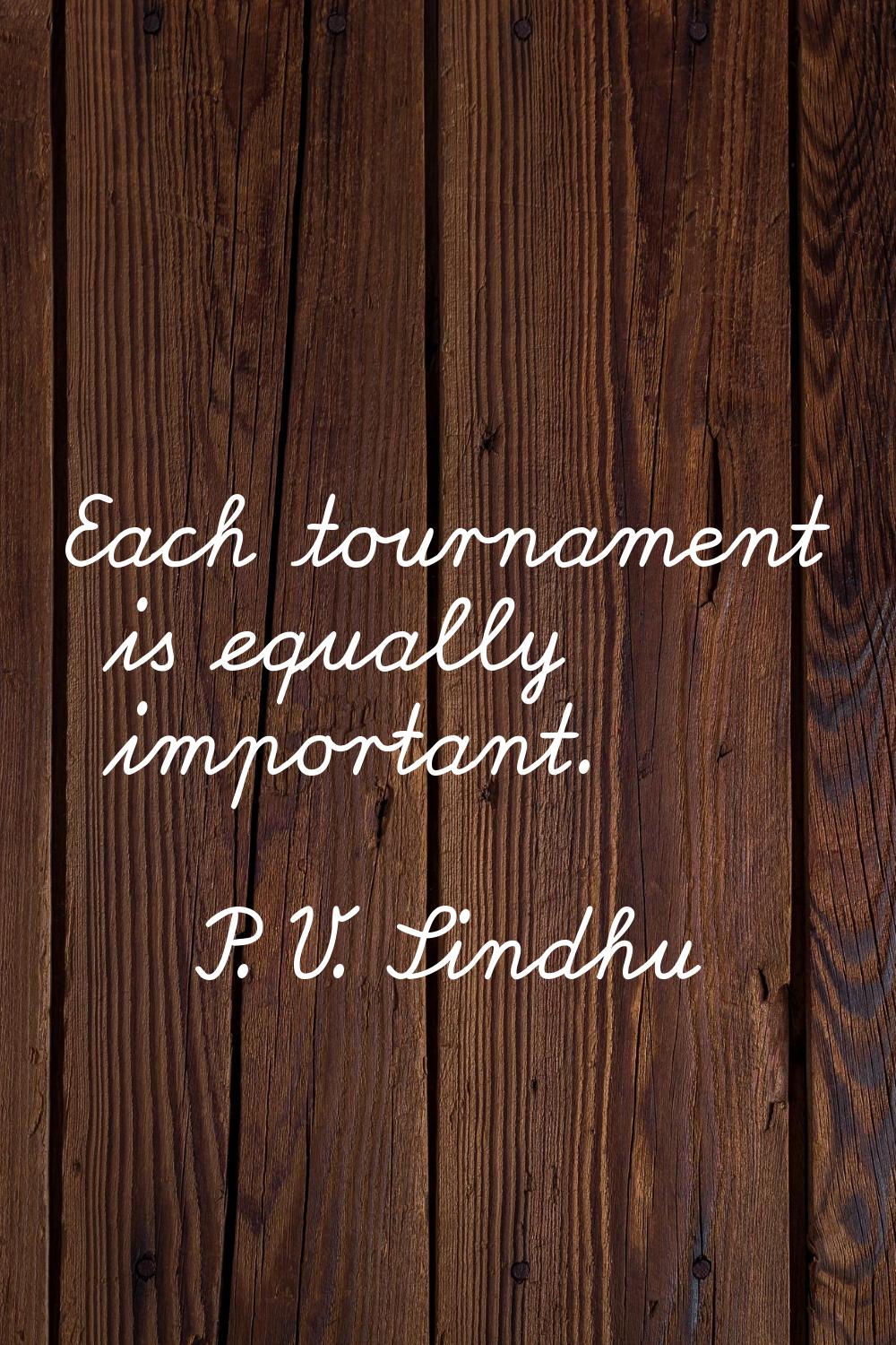 Each tournament is equally important.
